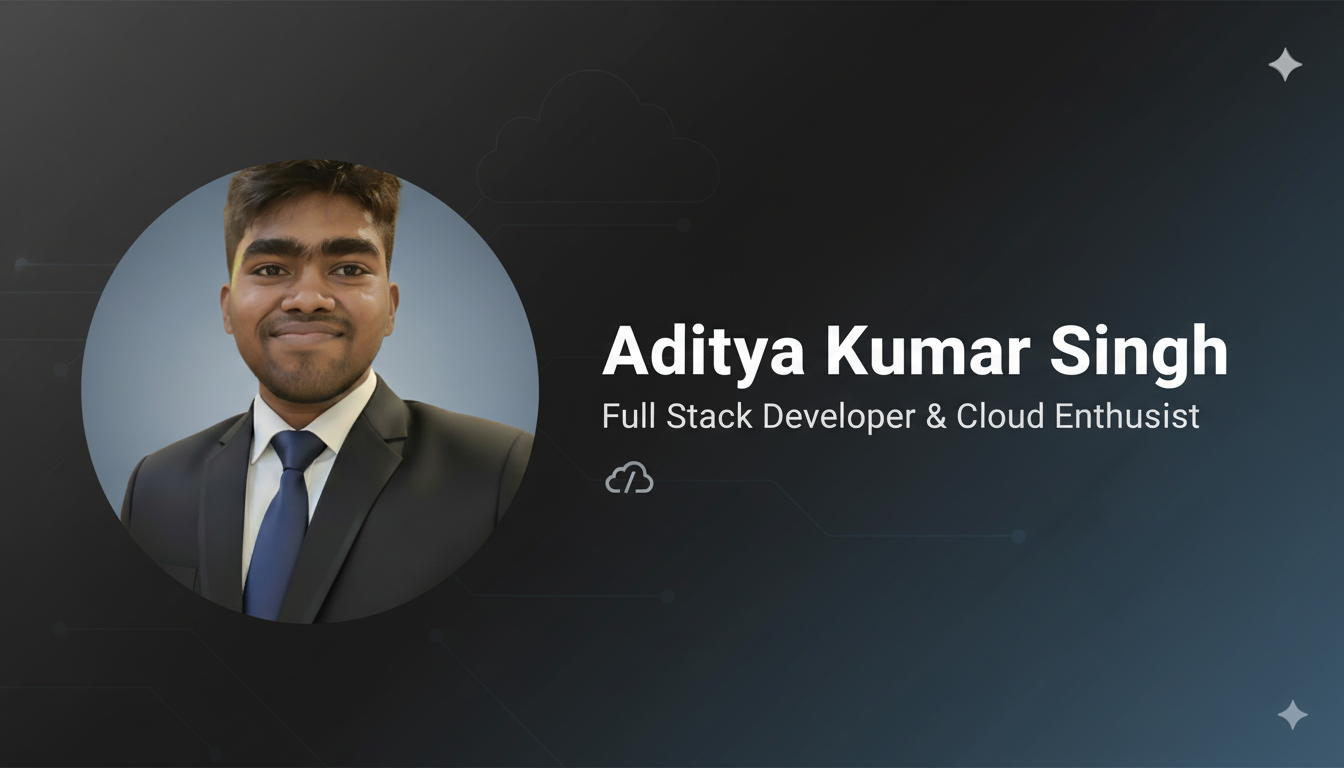 Aditya Kumar Singh | Full Stack Developer & Cloud Enthusiast